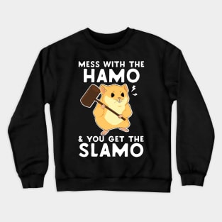 Mess With The Hamo & You Get The Slamo Crewneck Sweatshirt